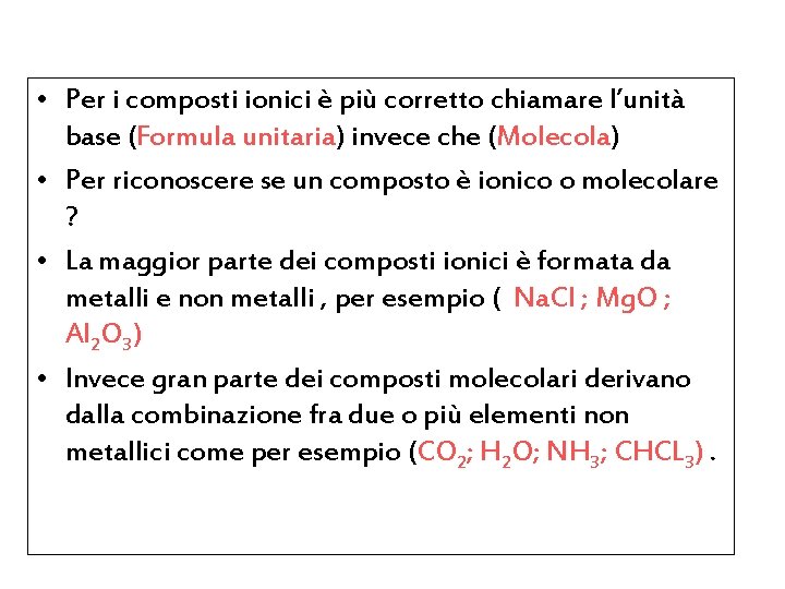  • Per i composti ionici è più corretto chiamare l’unità base (Formula unitaria)