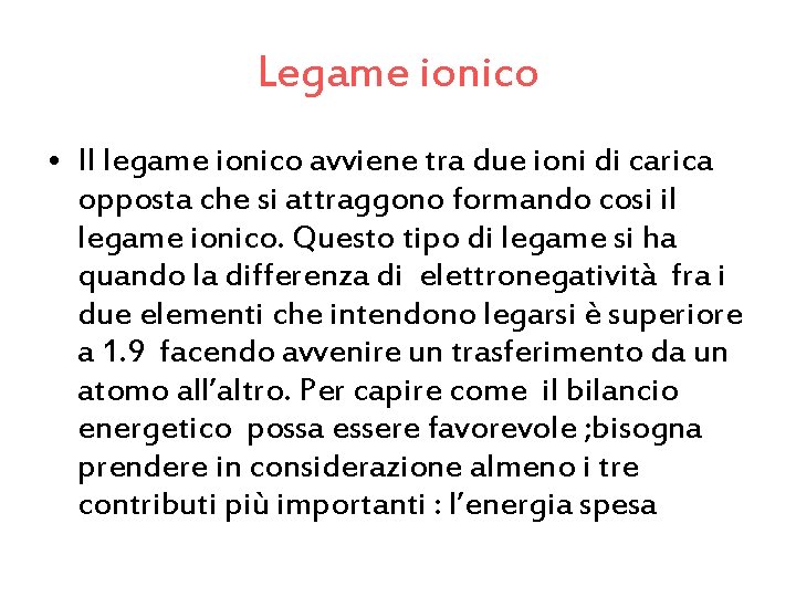 Legame ionico • Il legame ionico avviene tra due ioni di carica opposta che