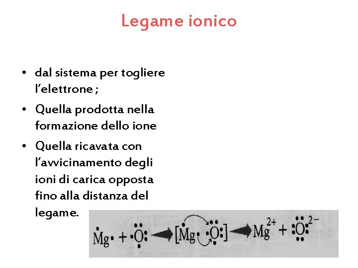 Legame ionico • dal sistema per togliere l’elettrone ; • Quella prodotta nella formazione