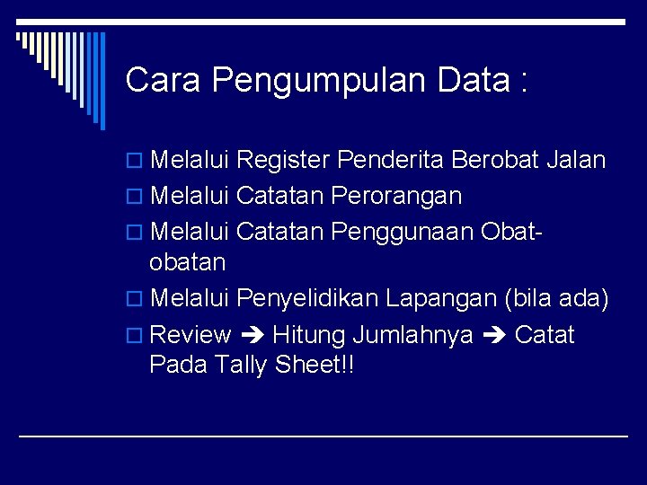 Cara Pengumpulan Data : o Melalui Register Penderita Berobat Jalan o Melalui Catatan Perorangan