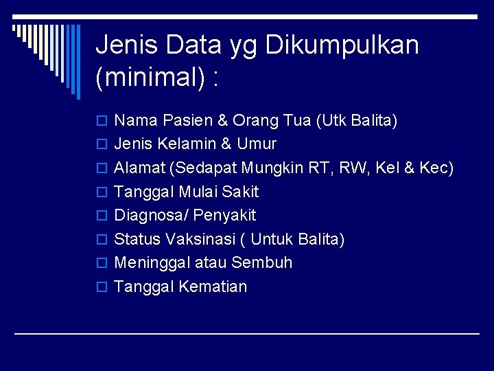 Jenis Data yg Dikumpulkan (minimal) : o Nama Pasien & Orang Tua (Utk Balita)