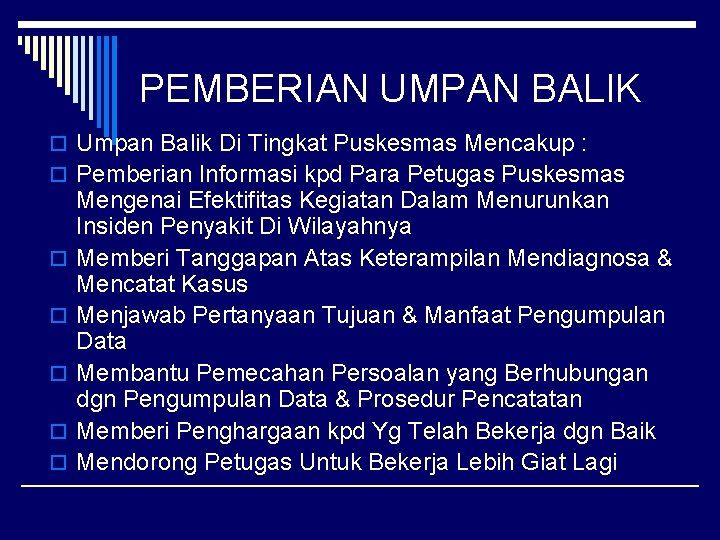 PEMBERIAN UMPAN BALIK o Umpan Balik Di Tingkat Puskesmas Mencakup : o Pemberian Informasi