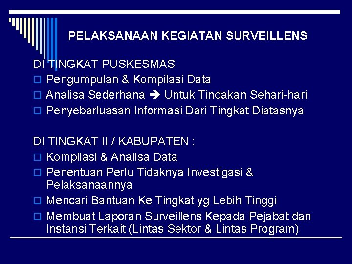 PELAKSANAAN KEGIATAN SURVEILLENS DI TINGKAT PUSKESMAS o Pengumpulan & Kompilasi Data o Analisa Sederhana