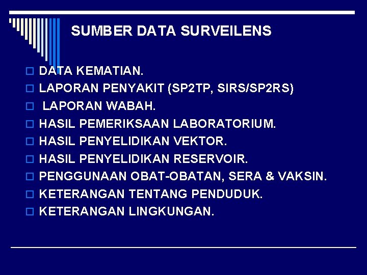 SUMBER DATA SURVEILENS o DATA KEMATIAN. o LAPORAN PENYAKIT (SP 2 TP, SIRS/SP 2