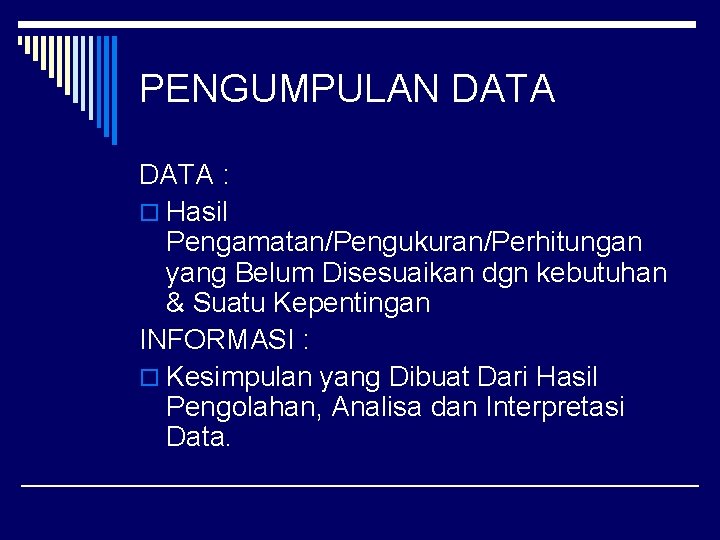 PENGUMPULAN DATA : o Hasil Pengamatan/Pengukuran/Perhitungan yang Belum Disesuaikan dgn kebutuhan & Suatu Kepentingan