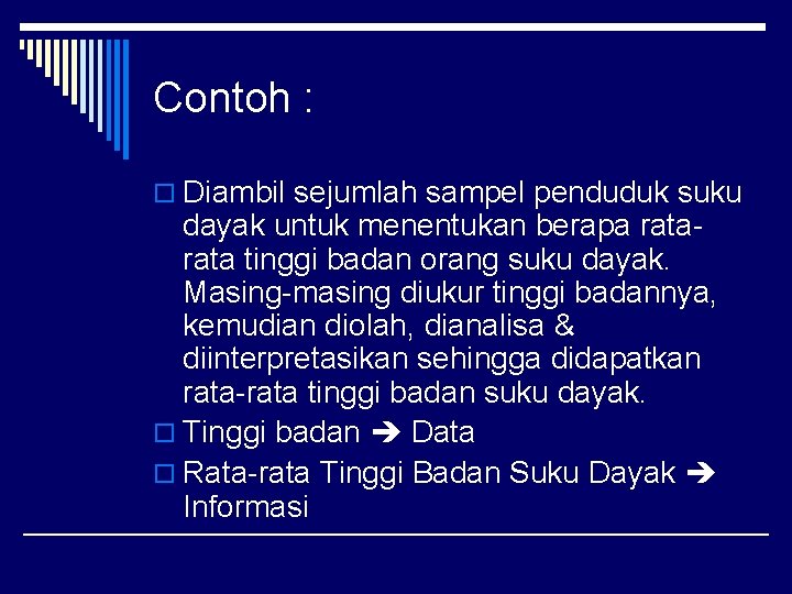 Contoh : o Diambil sejumlah sampel penduduk suku dayak untuk menentukan berapa rata tinggi