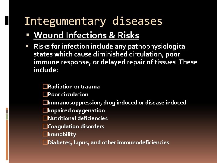 Integumentary diseases Wound Infections & Risks for infection include any pathophysiological states which cause