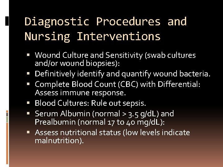 Diagnostic Procedures and Nursing Interventions Wound Culture and Sensitivity (swab cultures and/or wound biopsies):