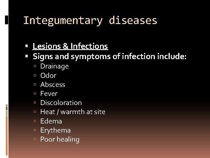 Integumentary diseases Lesions & Infections Signs and symptoms of infection include: Drainage Odor Abscess