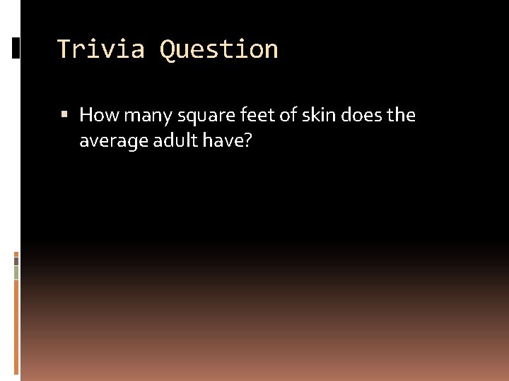 Trivia Question How many square feet of skin does the average adult have? 