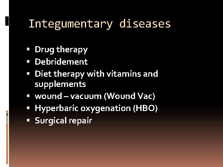 Integumentary diseases Drug therapy Debridement Diet therapy with vitamins and supplements wound – vacuum