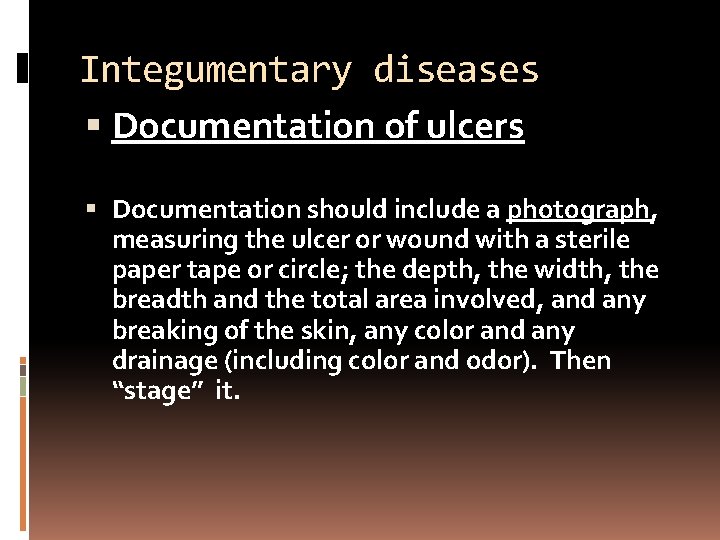 Integumentary diseases Documentation of ulcers Documentation should include a photograph, measuring the ulcer or