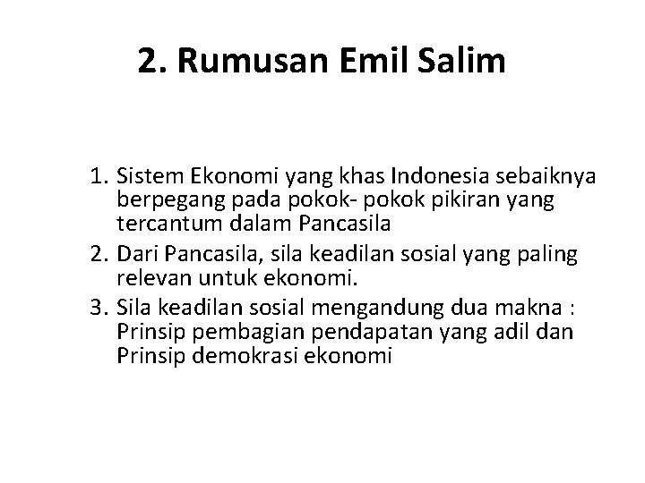 2. Rumusan Emil Salim 1. Sistem Ekonomi yang khas Indonesia sebaiknya berpegang pada pokok-