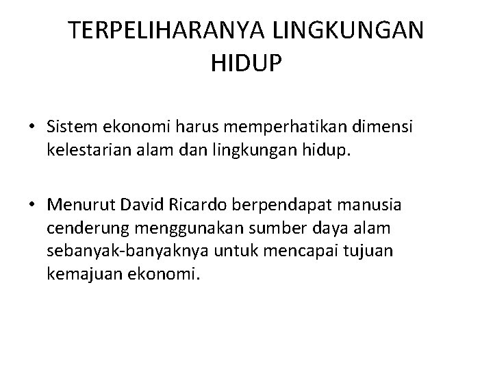 TERPELIHARANYA LINGKUNGAN HIDUP • Sistem ekonomi harus memperhatikan dimensi kelestarian alam dan lingkungan hidup.