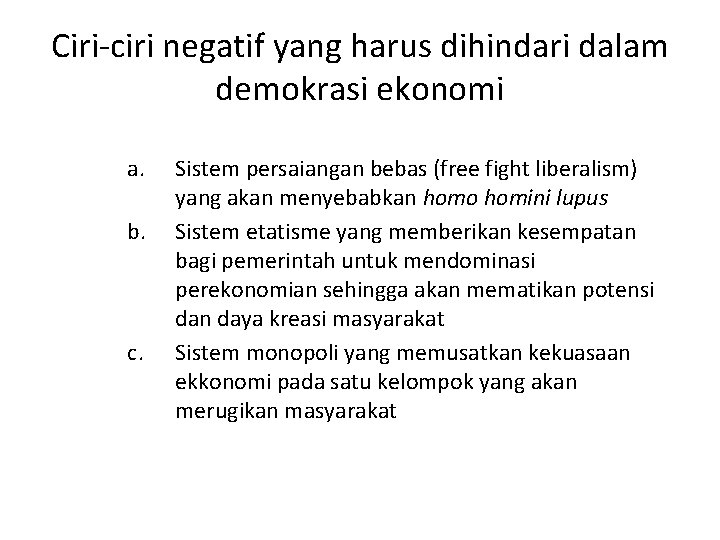 Ciri-ciri negatif yang harus dihindari dalam demokrasi ekonomi a. b. c. Sistem persaiangan bebas