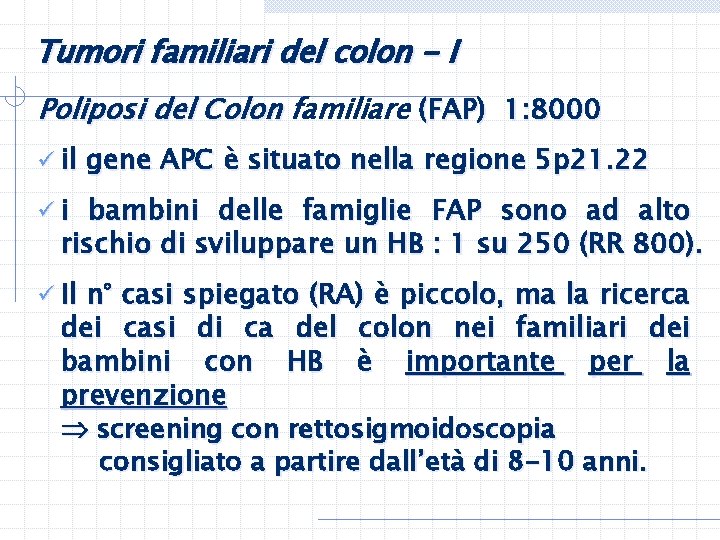 Tumori familiari del colon - I Poliposi del Colon familiare (FAP) 1: 8000 ü