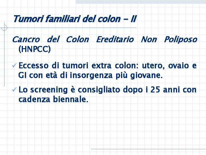 Tumori familiari del colon - II Cancro del Colon Ereditario Non Poliposo (HNPCC) ü