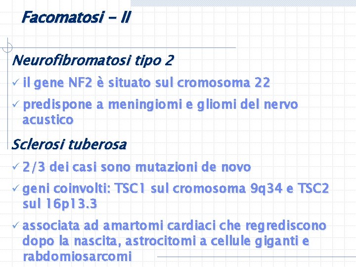 Facomatosi - II Neurofibromatosi tipo 2 ü il gene NF 2 è situato sul