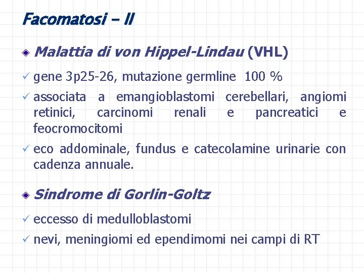 Facomatosi - II Malattia di von Hippel-Lindau (VHL) ü gene 3 p 25 -26,