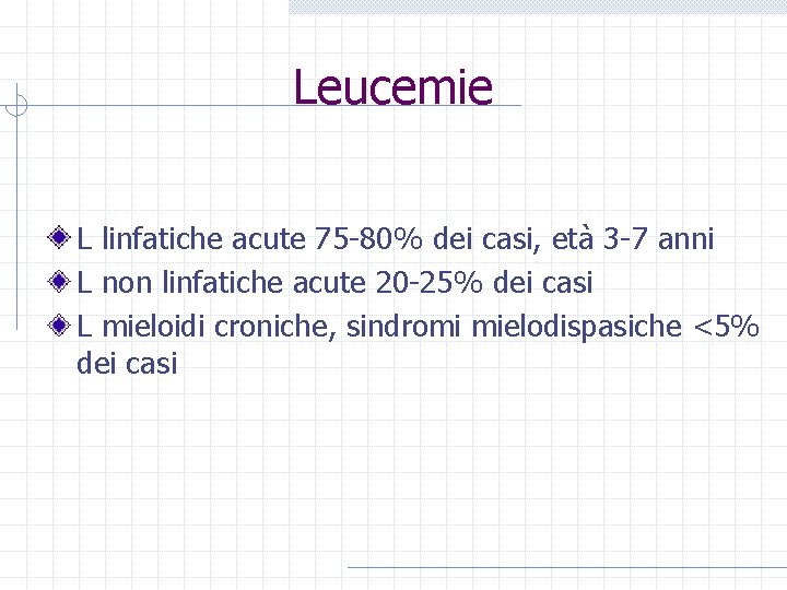 Leucemie L linfatiche acute 75 -80% dei casi, età 3 -7 anni L non