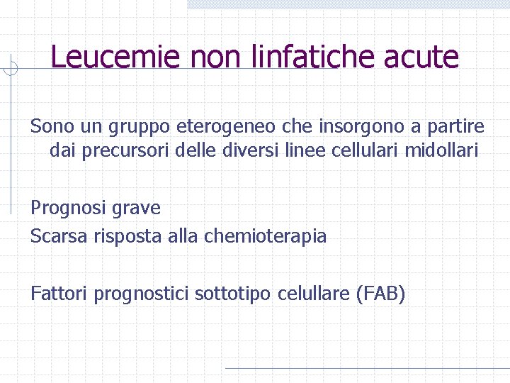 Leucemie non linfatiche acute Sono un gruppo eterogeneo che insorgono a partire dai precursori