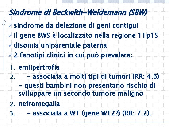 Sindrome di Beckwith-Weidemann (SBW) ü sindrome da delezione di geni contigui ü il gene