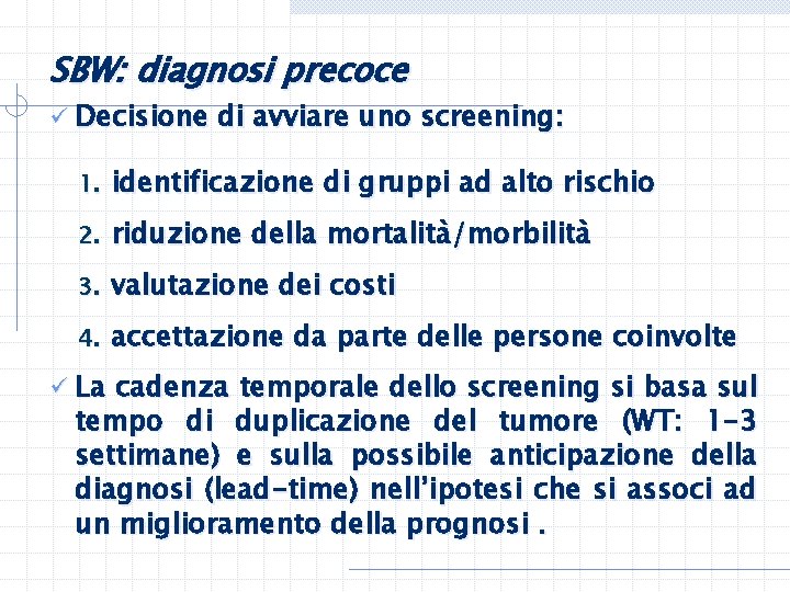 SBW: diagnosi precoce ü Decisione di avviare uno screening: 1. identificazione di gruppi ad