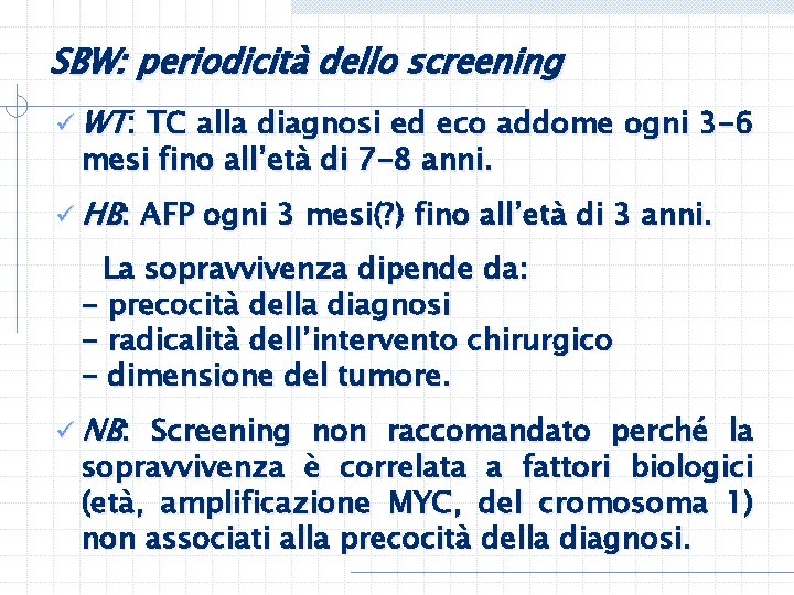 SBW: periodicità dello screening ü WT: TC alla diagnosi ed eco addome ogni 3