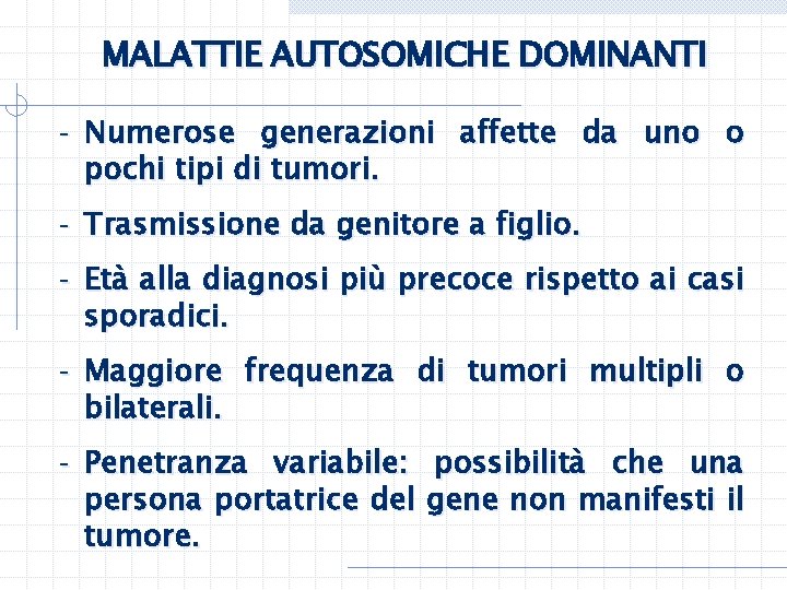 MALATTIE AUTOSOMICHE DOMINANTI - Numerose generazioni affette da uno o pochi tipi di tumori.