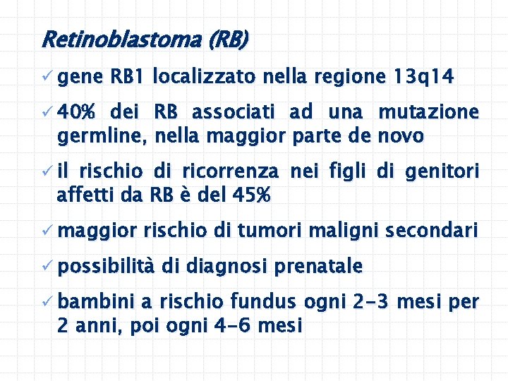 Retinoblastoma (RB) ü gene RB 1 localizzato nella regione 13 q 14 ü 40%
