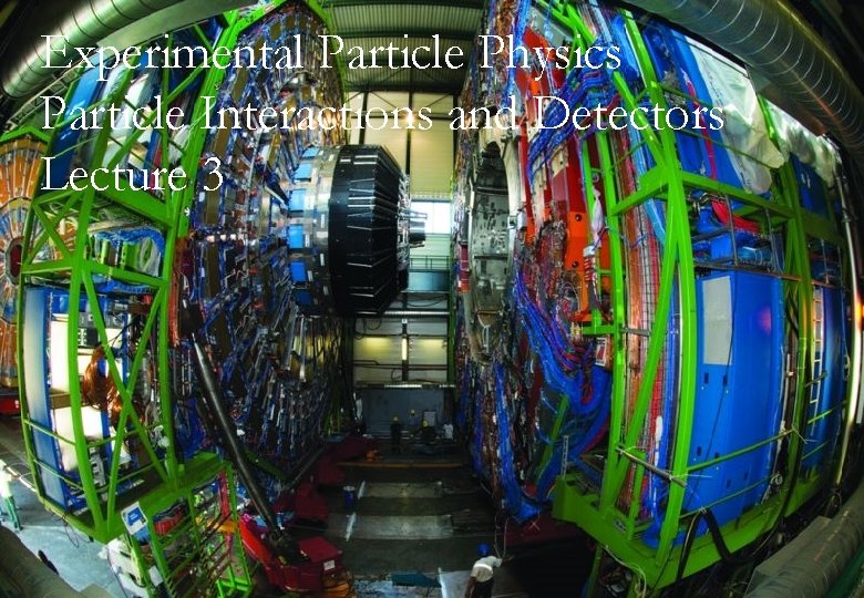 Experimental Particle Physics Particle Interactions and Detectors Lecture 3 18 th February 2010 Fergus