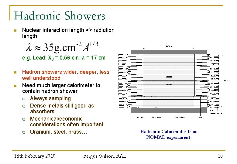 Hadronic Showers n Nuclear interaction length >> radiation length e. g. Lead: X 0