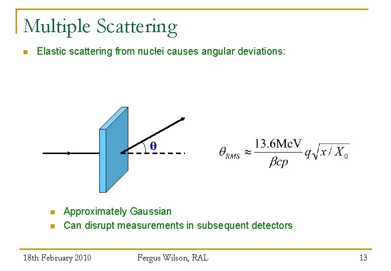 Multiple Scattering n Elastic scattering from nuclei causes angular deviations: θ n n Approximately