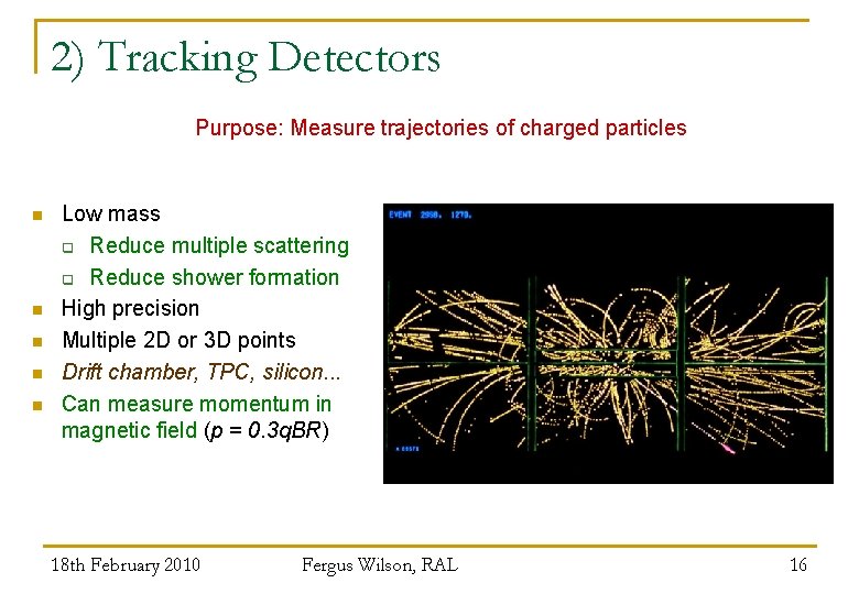 2) Tracking Detectors Purpose: Measure trajectories of charged particles n n n Low mass
