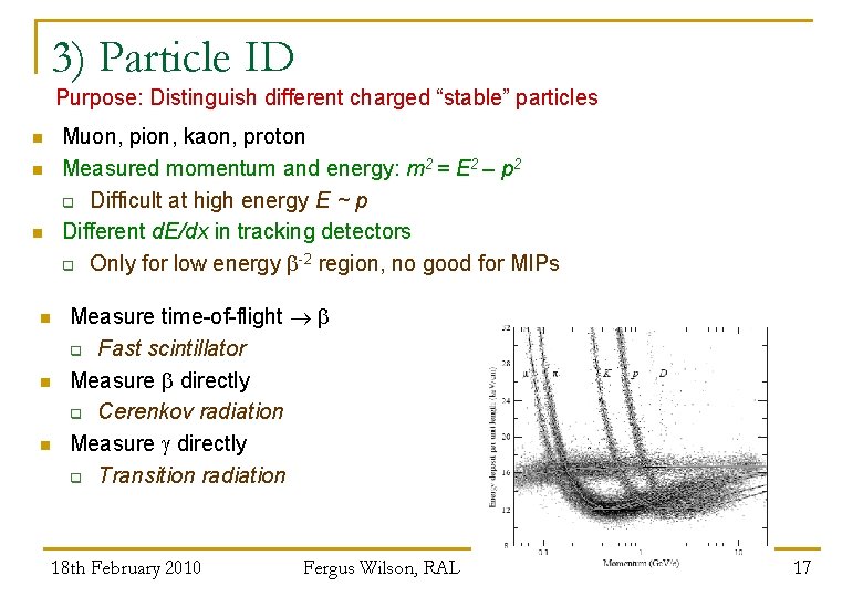 3) Particle ID Purpose: Distinguish different charged “stable” particles n n n Muon, pion,