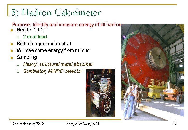 5) Hadron Calorimeter Purpose: Identify and measure energy of all hadrons n Need ~