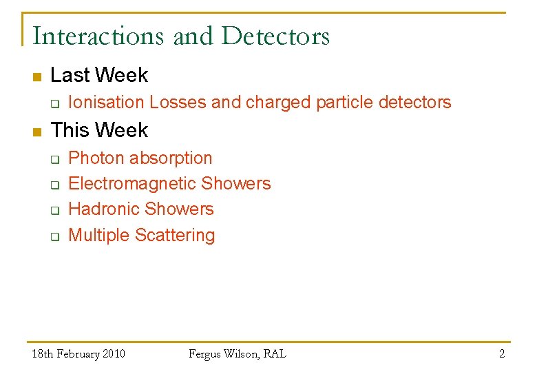 Interactions and Detectors n Last Week q n Ionisation Losses and charged particle detectors