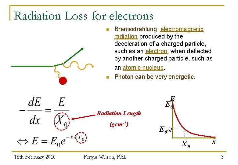 Radiation Loss for electrons n Bremsstrahlung: electromagnetic radiation produced by the deceleration of a