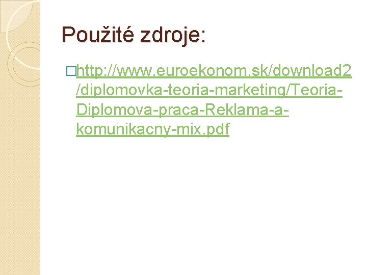 Použité zdroje: �http: //www. euroekonom. sk/download 2 /diplomovka-teoria-marketing/Teoria. Diplomova-praca-Reklama-akomunikacny-mix. pdf 