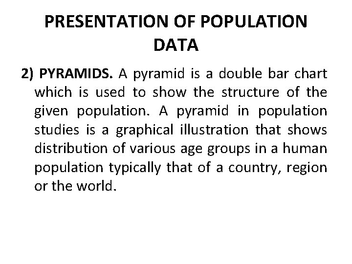 PRESENTATION OF POPULATION DATA 2) PYRAMIDS. A pyramid is a double bar chart which PRESENTATION OF POPULATION DATA 2) PYRAMIDS. A pyramid is a double bar chart which