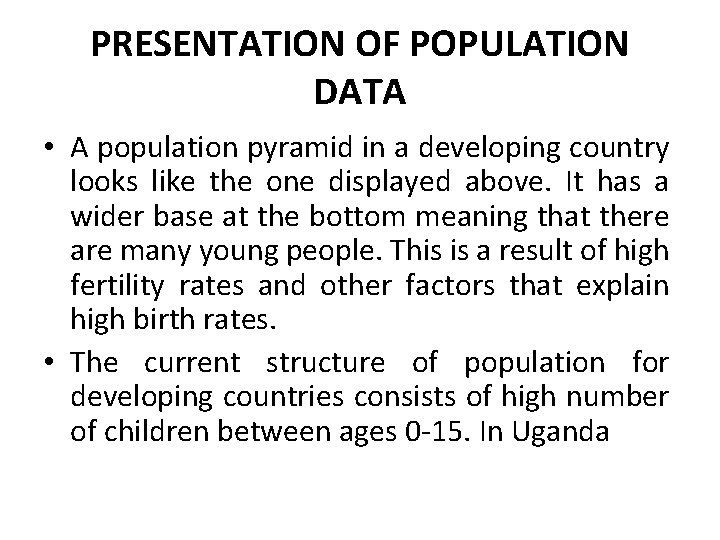 PRESENTATION OF POPULATION DATA • A population pyramid in a developing country looks like PRESENTATION OF POPULATION DATA • A population pyramid in a developing country looks like
