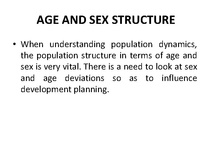 AGE AND SEX STRUCTURE • When understanding population dynamics, the population structure in terms AGE AND SEX STRUCTURE • When understanding population dynamics, the population structure in terms