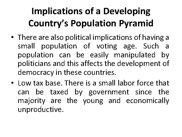 Implications of a Developing Country’s Population Pyramid • There also political implications of having Implications of a Developing Country’s Population Pyramid • There also political implications of having