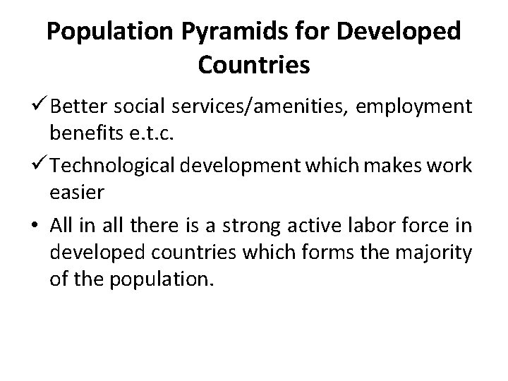 Population Pyramids for Developed Countries ü Better social services/amenities, employment benefits e. t. c. Population Pyramids for Developed Countries ü Better social services/amenities, employment benefits e. t. c.