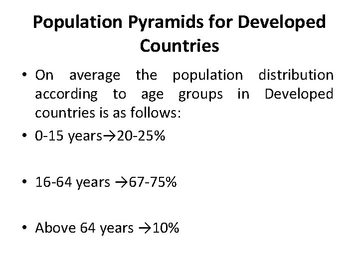 Population Pyramids for Developed Countries • On average the population distribution according to age Population Pyramids for Developed Countries • On average the population distribution according to age