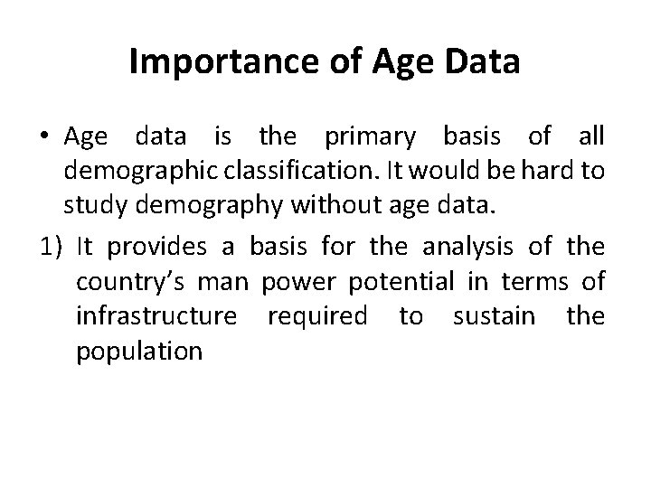 Importance of Age Data • Age data is the primary basis of all demographic Importance of Age Data • Age data is the primary basis of all demographic
