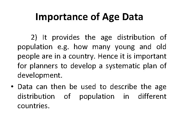 Importance of Age Data 2) It provides the age distribution of population e. g. Importance of Age Data 2) It provides the age distribution of population e. g.
