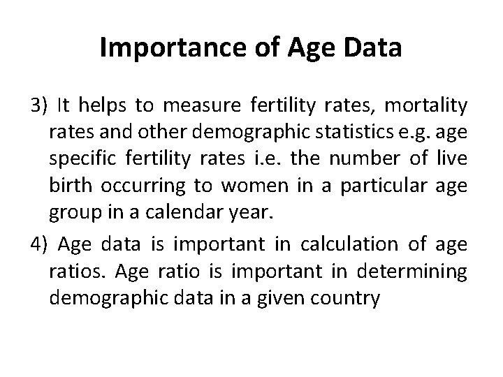 Importance of Age Data 3) It helps to measure fertility rates, mortality rates and Importance of Age Data 3) It helps to measure fertility rates, mortality rates and