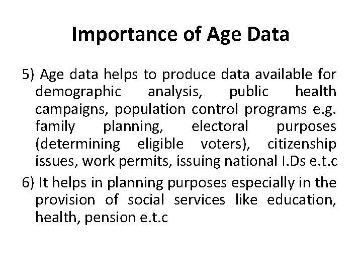 Importance of Age Data 5) Age data helps to produce data available for demographic Importance of Age Data 5) Age data helps to produce data available for demographic
