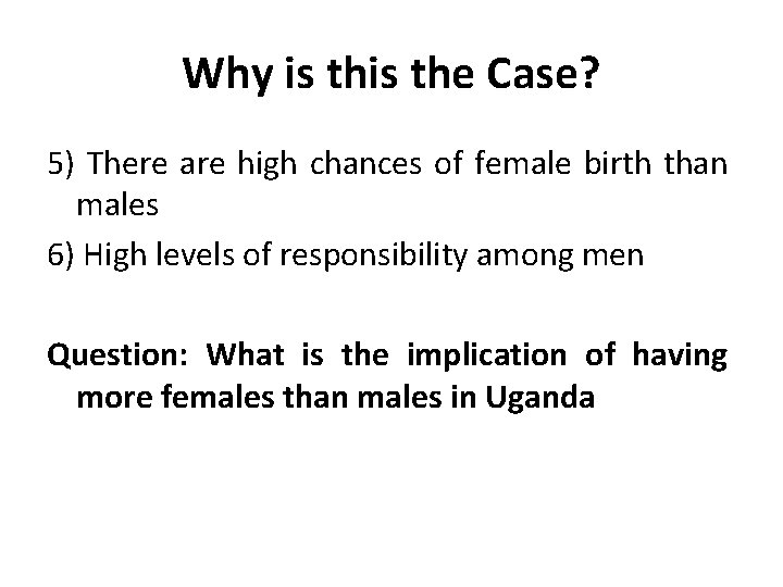 Why is the Case? 5) There are high chances of female birth than males Why is the Case? 5) There are high chances of female birth than males